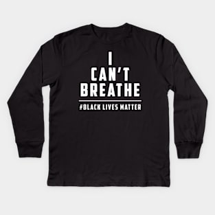 I can't breathe - Black Lives Matter Kids Long Sleeve T-Shirt